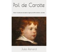 Poil de Carotte - Jules Renard: Édition illustrée avec les dessins originaux de Félix Vallotton, colorisés