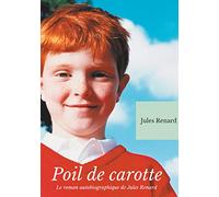 Poil de Carotte: Le roman autobiographique de Jules Renard (texte intégral)