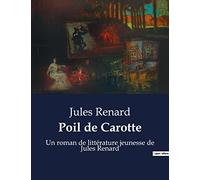 Poil de Carotte: Les tribulations d'un jeune garçon roux dans une famille indifférente