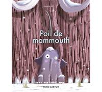 Poil de mammouth - Hervé Le Goff - Flammarion Jeunesse Pere Castor - Poche - Album jeunesse
