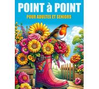 Point à Point Gros Caractères pour Adultes et Seniors: Géants Point à Point | Fleurs, Oiseaux, Paysages et Saisons