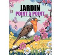 Point à Point: Jardin Fleurs, Animaux et Paysages Points à Relier en Gros Caractères pour Adultes et Seniors