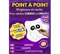 POINT À POINT originaux et variés pour adultes curieux et créatifs: Jeux de points à relier en gros caractères à colorier, pour réduire l'anxiété, se détendre, stimuler la mémoire et se challenger