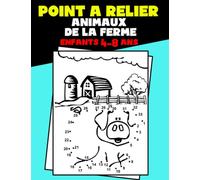 Point à Relier Enfants 4-8 ans Animaux de la Ferme: Livre d’Activités Relie Les Points Pour Les Petits. Cahier de Jeux Point Par Point Pour Enfants 4-6 et 6-8 Ans. Apprendre à Compter jusqu’à 50.