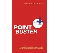 POINT BUSTER: How to Unlock Secret Travel Wealth from Frequent Flyer Points and Miles | Small Change, Rich Reward | 6 x 9 inches, 240 pages | Gift For Frequent Flyers and Travelers