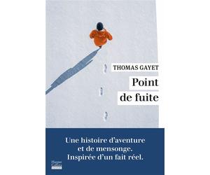 Point de fuite Grand Nord, expédition, mensonge, le roman inspiré d'un fait réel - Thomas Gayet - Harpercollins - broché - Roman