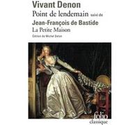 Point de lendemain (D. V. Denon) - La Petite Maison (J.-F. de Bastide) Dominique Vivant Denon (Auteur), Jean-François De Bastide (Auteur), Michel Delon (Edité par)