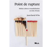 Point de rupture Médias colons et mondialisation en Côte d'Ivoire - Jean David N'da - Bookelis - broché - Essai