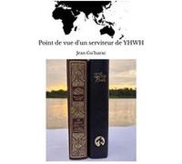Point de vue d'un serviteur de YHWH Jean Gu'IsaracJean Gu'Isarac (Auteur)