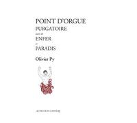 Point d'orgue Purgatoire suivi de Enfer et Paradis - Olivier Py - Actes Sud-Papiers - broché - Théâtre