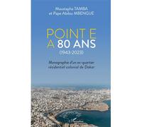 Moustapha Tamba – Point E à 80 ans (1943-2023) – Monographie d'un quartier colonial de Dakar – Broché
