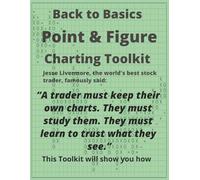 Point & Figure Charting Toolkit: Getting Back to Basics for Deeper Insights Into Market Action