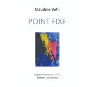 Point Fixe - Claudine Bohi - Ail Des Ours - relié - Poésie