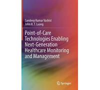 Point-Of-Care Technologies Enabling Next-Generation Healthcare Monitoring And Management