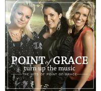Point of Grace - Turn Up Music: The Hits Point of Grace