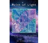 Point Of Light: Remembrance, Reflection, And Inspiration Through Galactic Art And Poetry By Syren Wind
