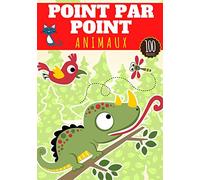 Point par point Animaux: 4 - 8 ans Filles et garçons | Cahier d'activité pour enfants Dot to dot | Relier les points puis Colorier | Livre de 100 ... et Coloriages Chiens, Chats, Oiseaux et plus.