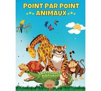 Point par Point Animaux: Livre d’Activités Relier Les Points puis colorier le résultat|pour les Garçons, les Filles et les Enfants de 4 à 8 ans