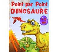 Point par Point Dinosaure: Point à relier dinosaures pour les enfants de 4 à 8 ans