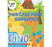 Point Par Point Dinosaures: Dinosaures À Tracer Et Colorier