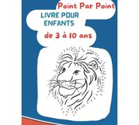 point par point livre pour enfants: Animaux a dessiner puis a colorier. Points a relier pour enfants a partir de 3 ans ! ,Livre d'activité de Relier ... et Coloriage pour les Enfants de 4 à 10 Ans