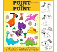 POINT PAR POINT Petit livre de jeux pour tracer les dinosaures et apprendre à compter: 14 Dinosaures à tracer en Point par Point pour enfants de 5 à 8 ans