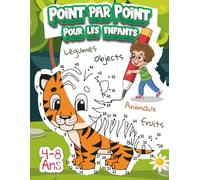Point par point pour les enfants 4 - 8 ans: Livre d'activité de points à relier enfants, cahier de dessin enfant 4 à 8 ans, puis colorier des animaux, des fruits et légumes, même des objets !
