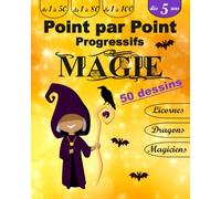 Point par point progressifs / Univers de la Magie / 50 dessins / Plusieurs niveaux de difficulté / dès 5 ans