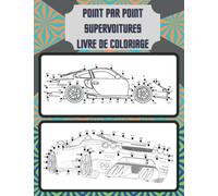 Point Par Point Supervoitures Livre De Coloriage: pour les enfants garçon fille jeunesse luxos l'écriture dessin La peinture adultes
