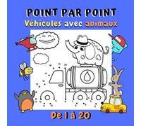 Point par Point Véhicules avec animaux De 1 à 20: Points à relier véhicules dès 4 ans | Point par point et coloriage pour fan de transport et d’animaux
