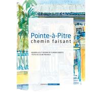 Pointe-à-Pitre chemin faisant - Florence Badetz - Long Cours - broché - Beau livre