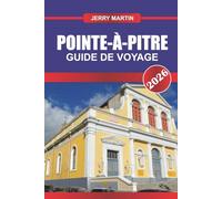 POINTE-À-PITRE Guide de voyage 2026: Découvrez les rythmes des Caraïbes, les marchés colorés et la vie locale au cœur de la Guadeloupe