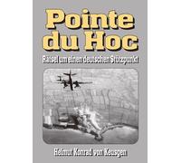 Pointe du Hoc - Rätsel um einen deutschen Stützpunkt: D-Day, 2. Weltkrieg: Erfahren Sie die ganze Wahrheit