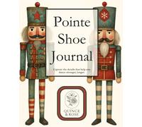 Pointe Shoe Journal: The Nutcracker Pointe Shoe Tracker for Dancers of All Levels