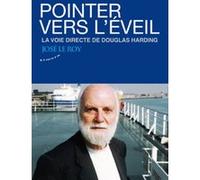 Pointer vers l'éveil - La voie directe de Douglas Harding José Le Roy (Auteur)