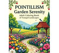 Pointillism Garden Serenity: Adult Coloring Book of Tranquil Landscapes