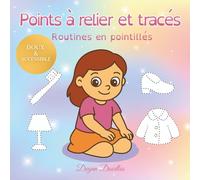 Points à relier et tracés - Routines en pointillés: Activités éducatives et ludiques pour petites filles autistes, préscolaires et maternelle