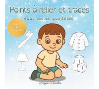 Points à relier et tracés - Routines en pointillés: Activités éducatives et ludiques pour petits garçons autistes, préscolaires et maternelle