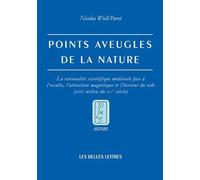 Points aveugles de la nature: La rationalité scientifique médiévale face à l'occulte, l'attraction magnétique et l'horreur du vide (XIIIe-milieu du XVe siècle)