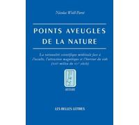 Points Aveugles De La Nature - La Rationalité Scientifique Médiévale Face À L'occulte, L'attraction Magnétique Et L'horreur Du Vode (Xiiie-Milieu Du Xve Siècle)