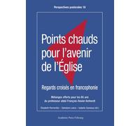 Points chauds pour l'avenir de l'Église Regards croisés en francophonie - Elisabeth Parmentier - Academic Press Fribourg - broché - Essai