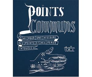 Points communs Essai pour une histoire des points et des peaux tatouées - Aurélien Vallade - Ion - broché - Essai