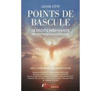 Points De Bascule - 12 Récits Inspirants De Vies Transformées À Jamais
