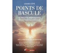 Points de bascule - 12 récits inspirants de vies transformées à jamais