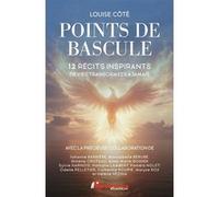 Points De Bascule - 12 Récits Inspirants De Vies Transformées À Jamais