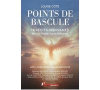 Points de bascule - 12 récits inspirants de vies transformées à jamais - Louise Côté - Performance - broché - Récit