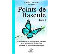Points De Bascule - Tome 1. 22 Personnalités Du Développement Personnel, De La Spiritualité Et Du Mieux-Être Racontent Un Point Tournant De Leur Vie