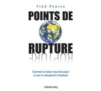 Points de rupture Comment la nature nous fera payer un jour le changement climatique - Fred Pearce - Calmann-Levy - broché - Essai