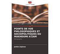 POINTS DE VUE PHILOSOPHIQUES ET SOCIOPOLITIQUES DU MAKHDUMI A'ZAM: Monographie