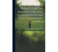 Points For The Meditations And Contemplations Of St Ignatius Of Loyola
